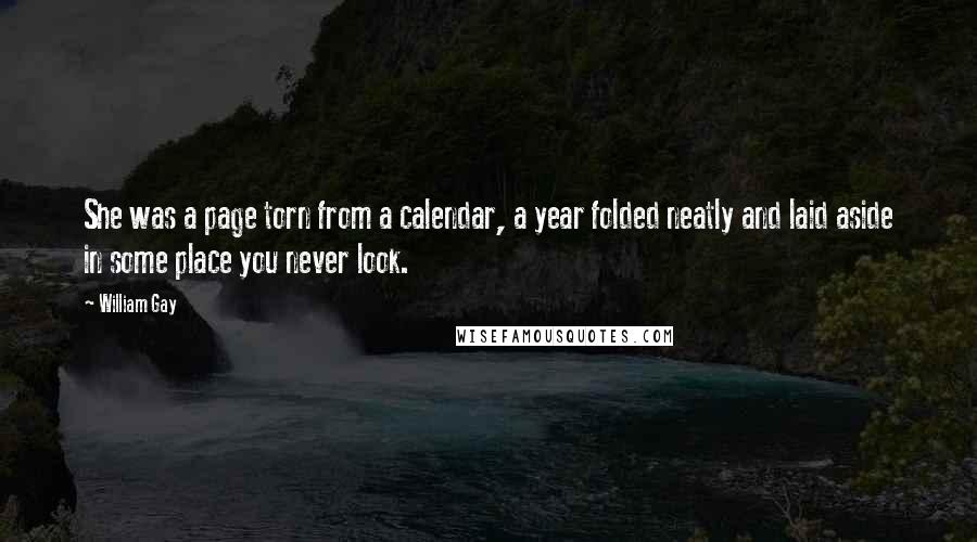 William Gay Quotes: She was a page torn from a calendar, a year folded neatly and laid aside in some place you never look.