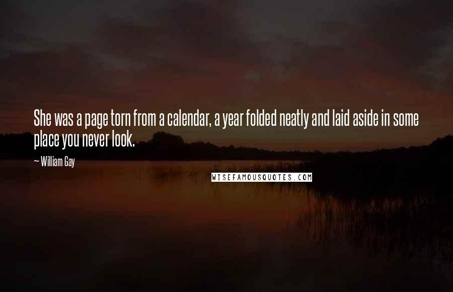 William Gay Quotes: She was a page torn from a calendar, a year folded neatly and laid aside in some place you never look.