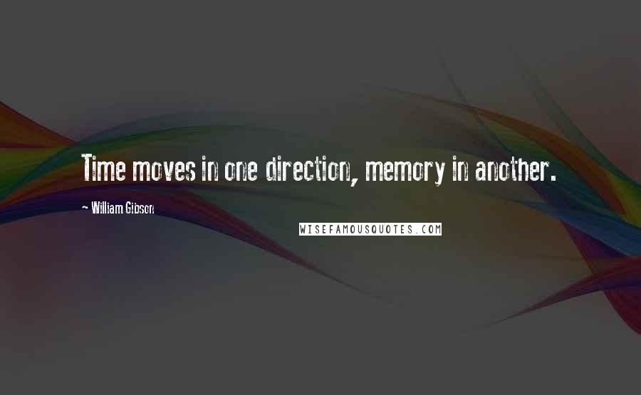 William Gibson Quotes: Time moves in one direction, memory in another.