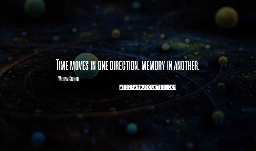 William Gibson Quotes: Time moves in one direction, memory in another.