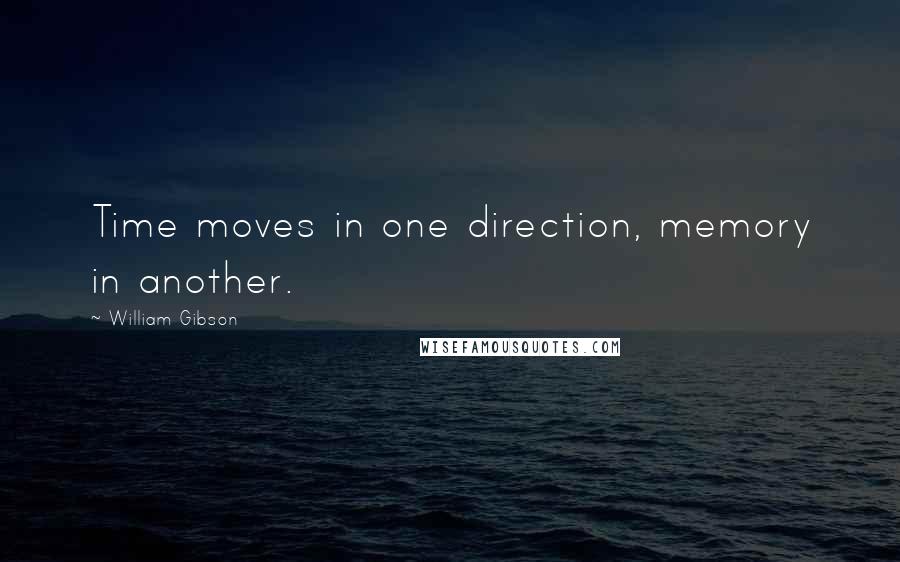 William Gibson Quotes: Time moves in one direction, memory in another.