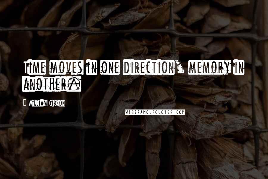 William Gibson Quotes: Time moves in one direction, memory in another.