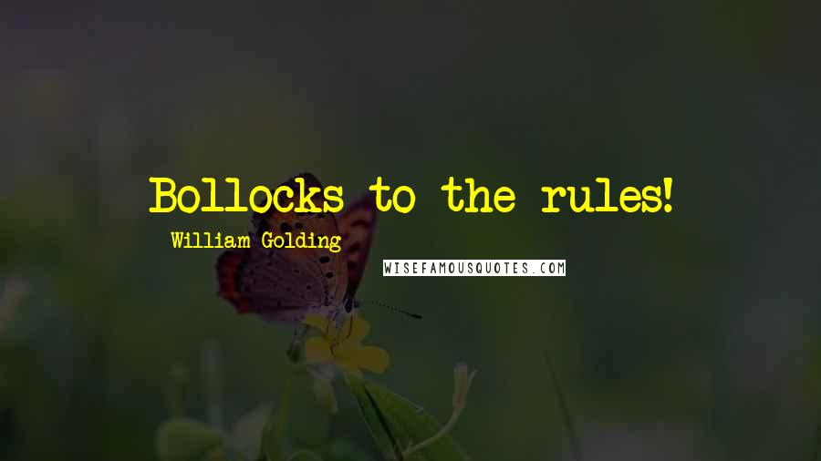 William Golding Quotes: Bollocks to the rules!