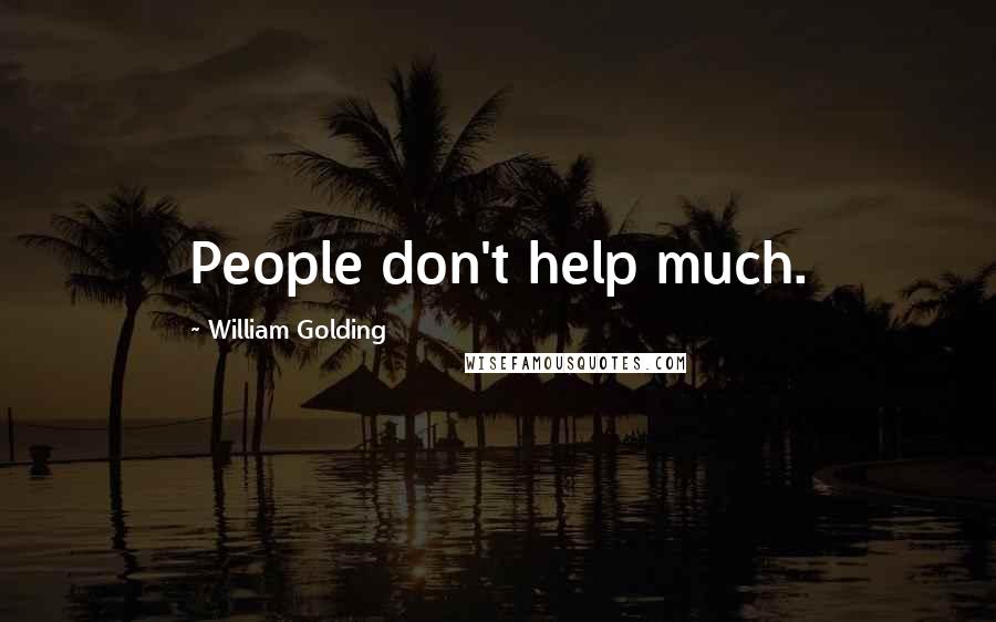 William Golding Quotes: People don't help much.