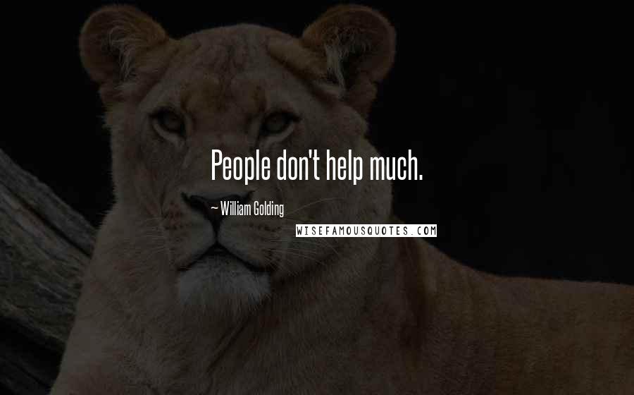 William Golding Quotes: People don't help much.