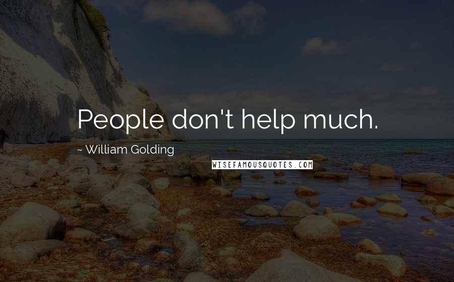 William Golding Quotes: People don't help much.