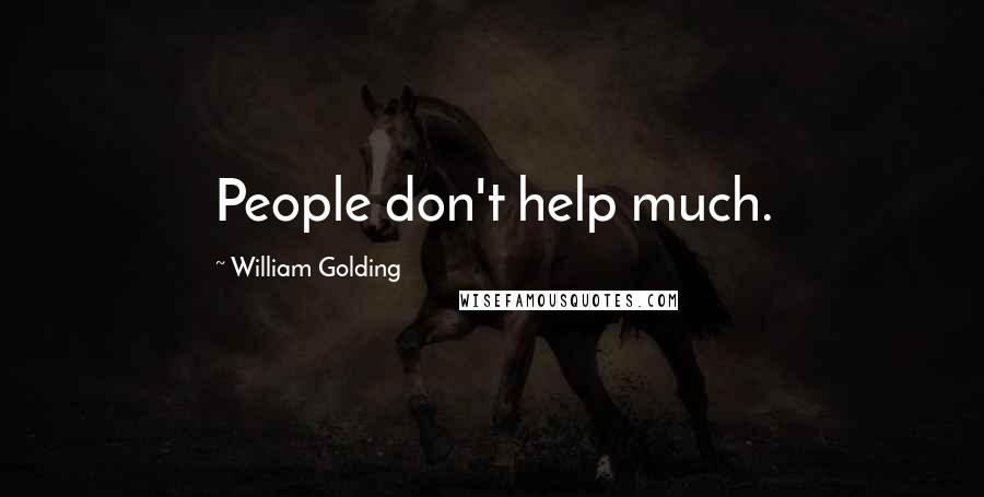 William Golding Quotes: People don't help much.