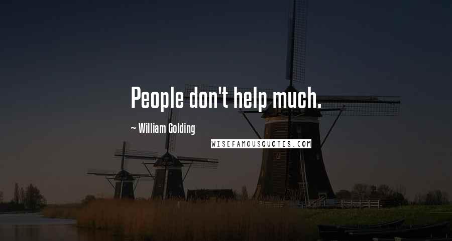 William Golding Quotes: People don't help much.