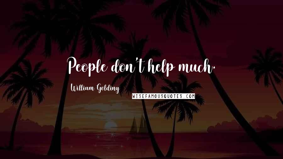 William Golding Quotes: People don't help much.