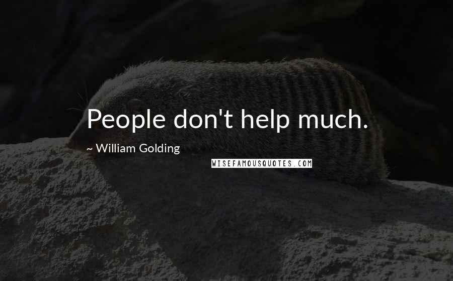 William Golding Quotes: People don't help much.