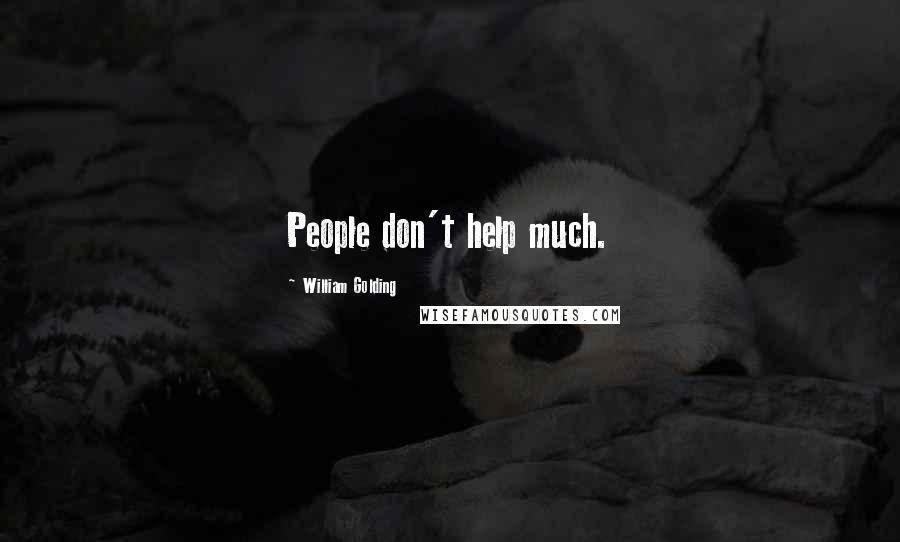 William Golding Quotes: People don't help much.