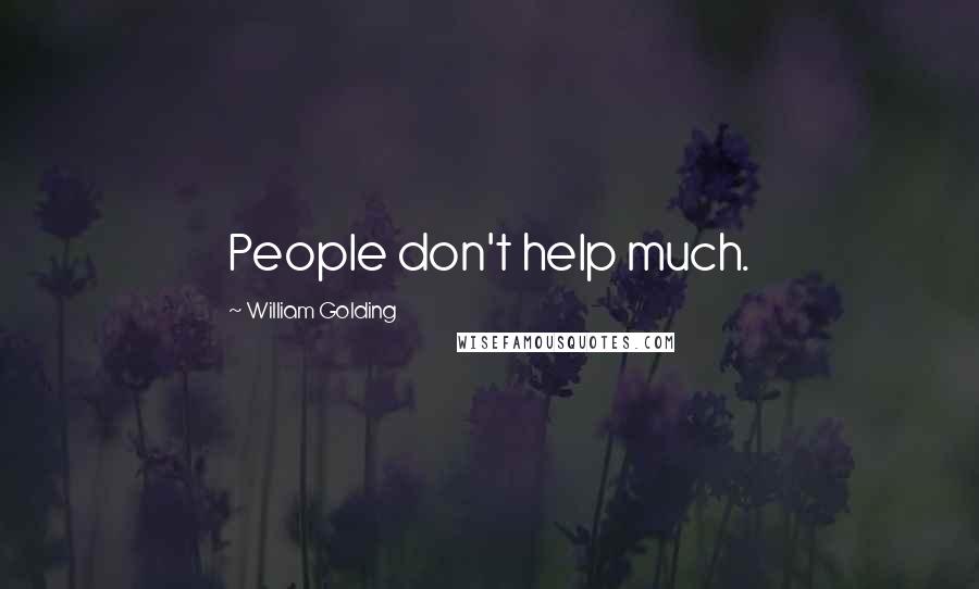 William Golding Quotes: People don't help much.