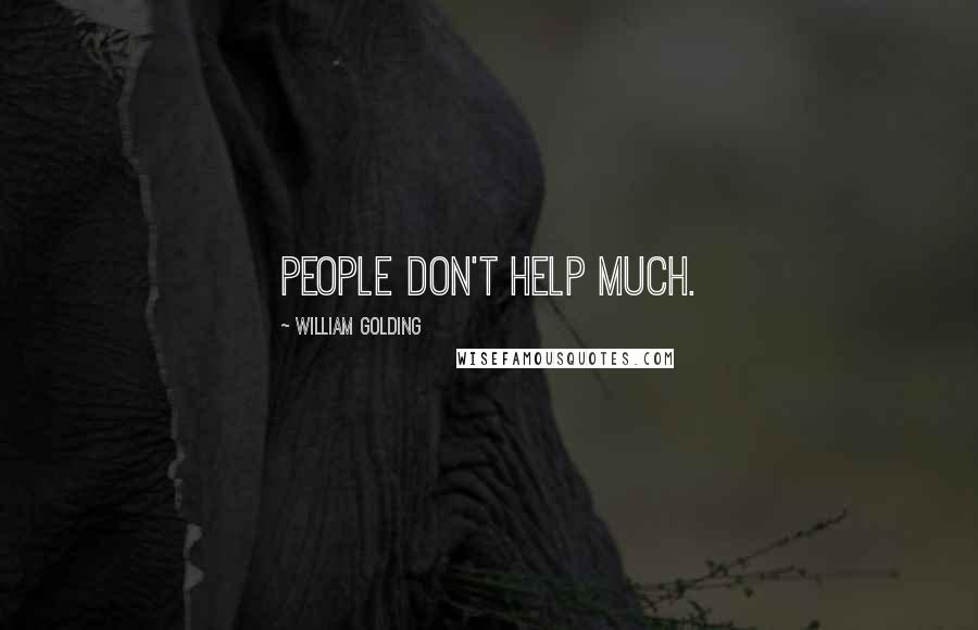 William Golding Quotes: People don't help much.
