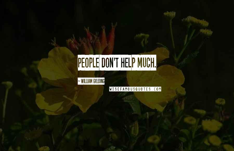 William Golding Quotes: People don't help much.