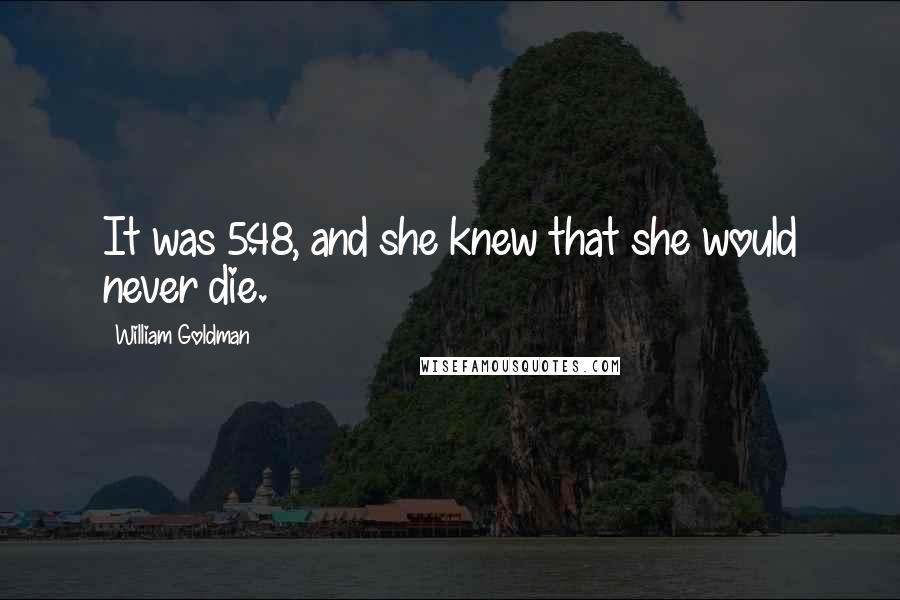 William Goldman Quotes: It was 5.48, and she knew that she would never die.