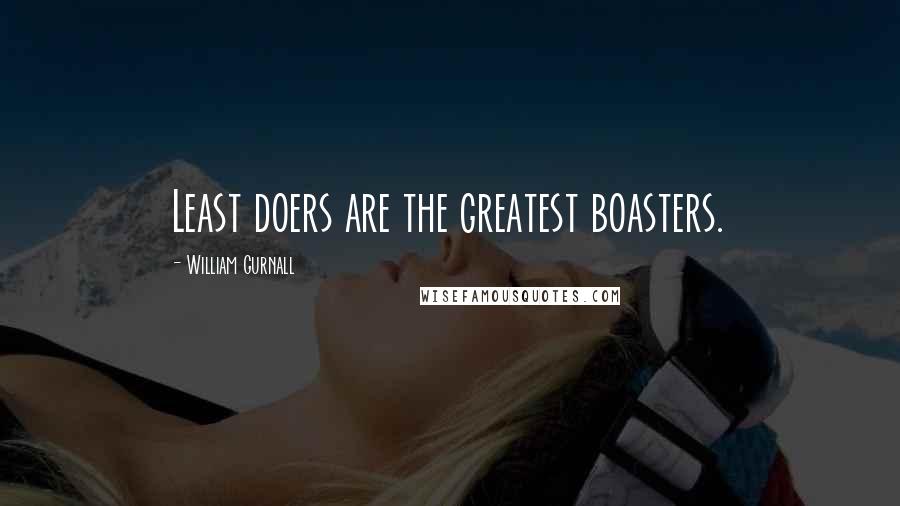 William Gurnall Quotes: Least doers are the greatest boasters.