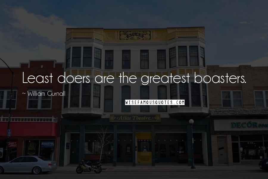 William Gurnall Quotes: Least doers are the greatest boasters.