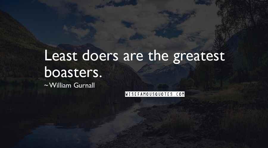 William Gurnall Quotes: Least doers are the greatest boasters.