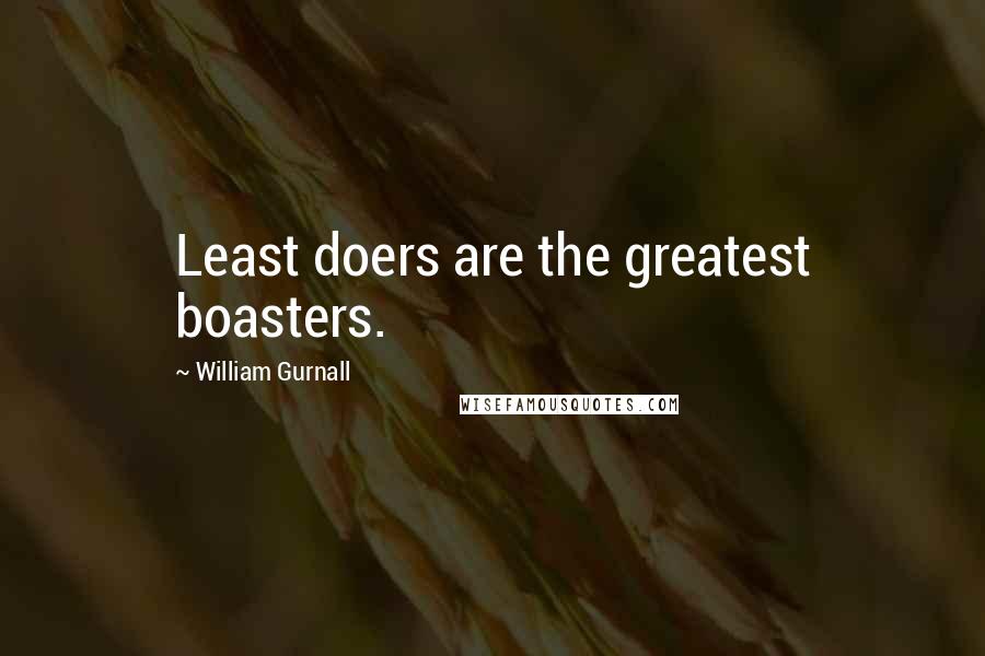 William Gurnall Quotes: Least doers are the greatest boasters.