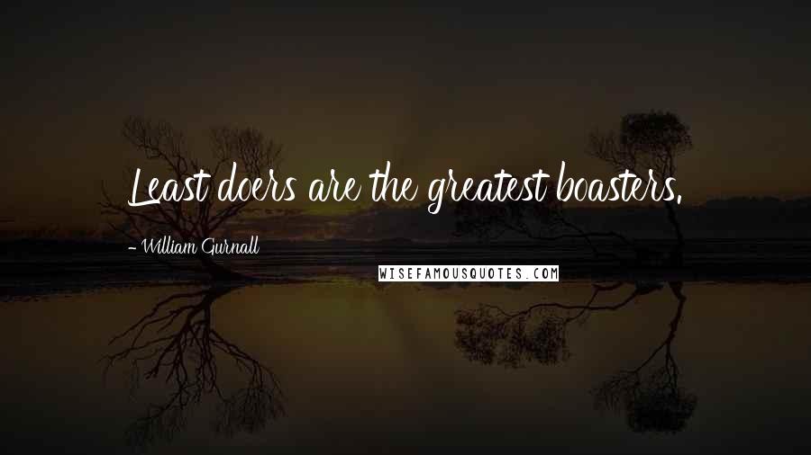 William Gurnall Quotes: Least doers are the greatest boasters.