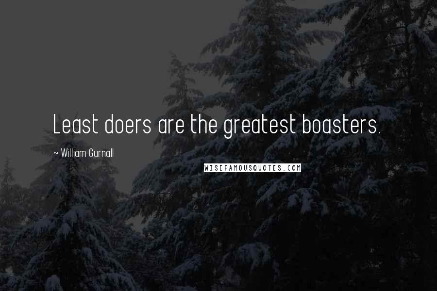 William Gurnall Quotes: Least doers are the greatest boasters.