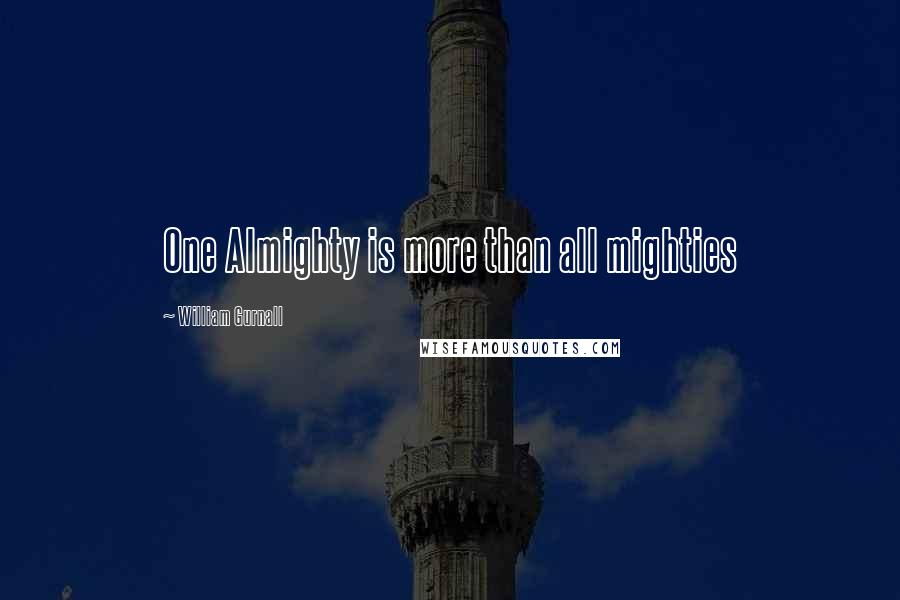 William Gurnall Quotes: One Almighty is more than all mighties