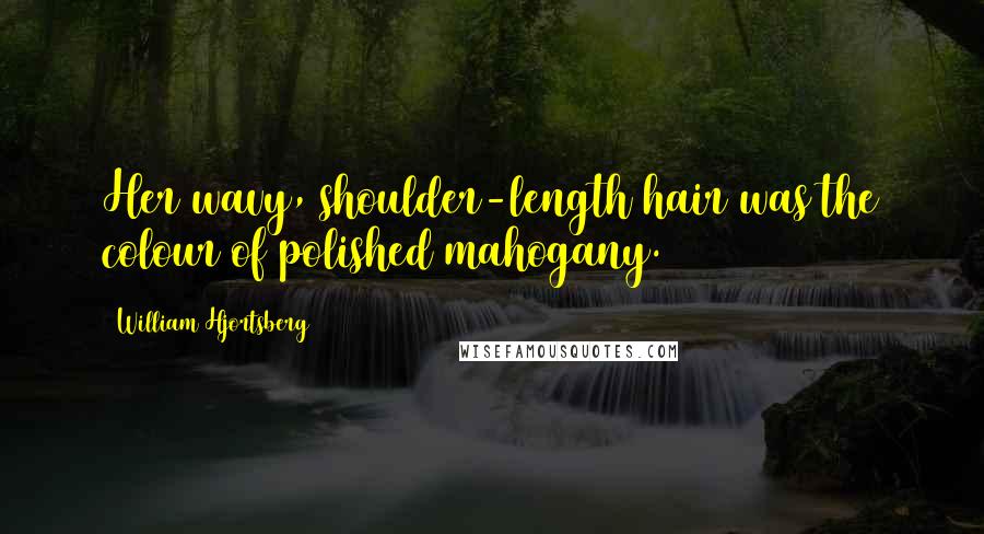 William Hjortsberg Quotes: Her wavy, shoulder-length hair was the colour of polished mahogany.