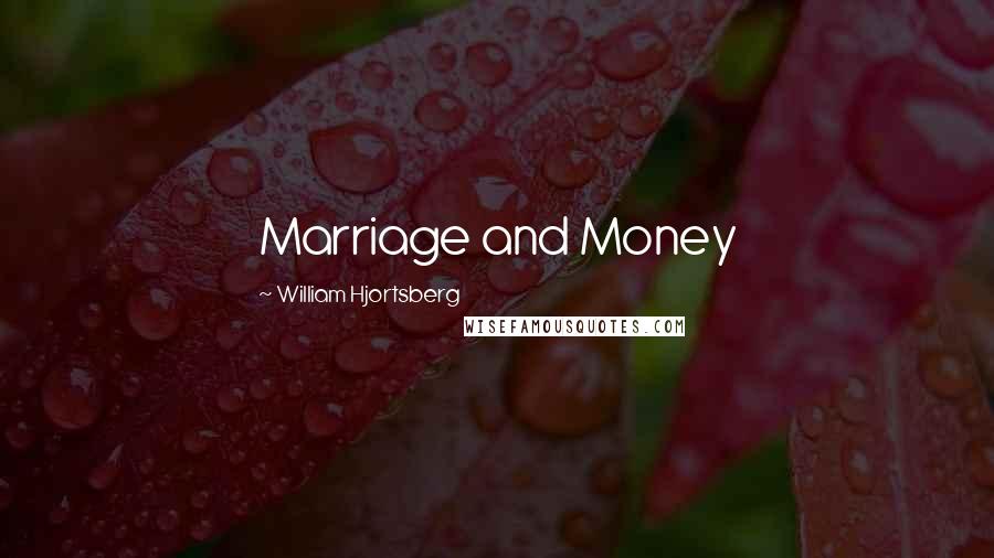 William Hjortsberg Quotes: Marriage and Money