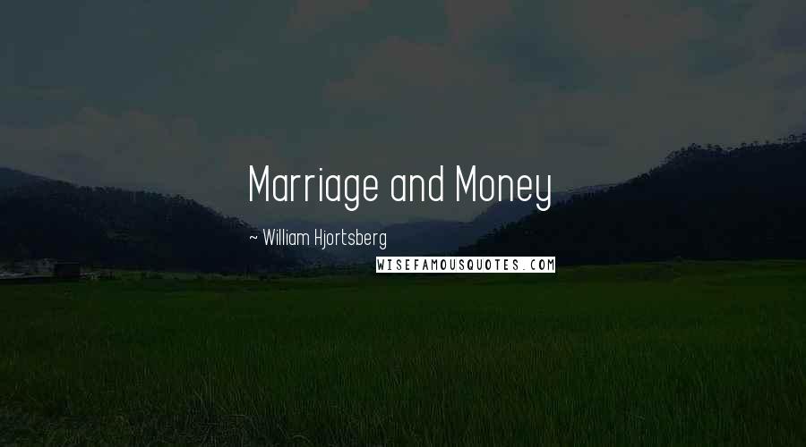 William Hjortsberg Quotes: Marriage and Money