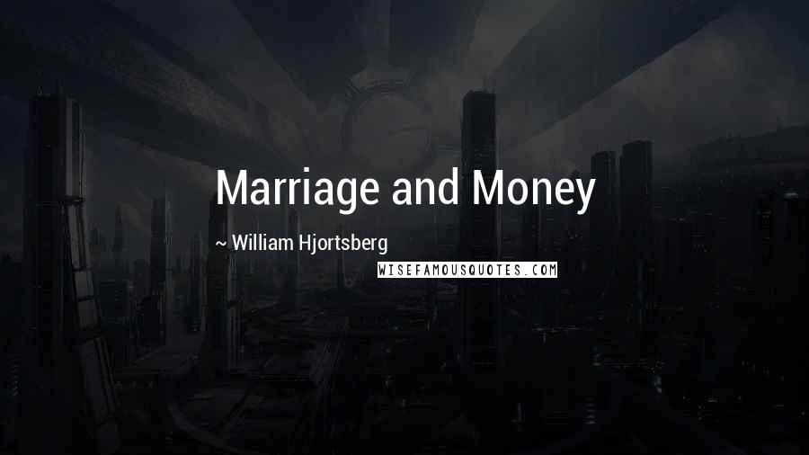 William Hjortsberg Quotes: Marriage and Money