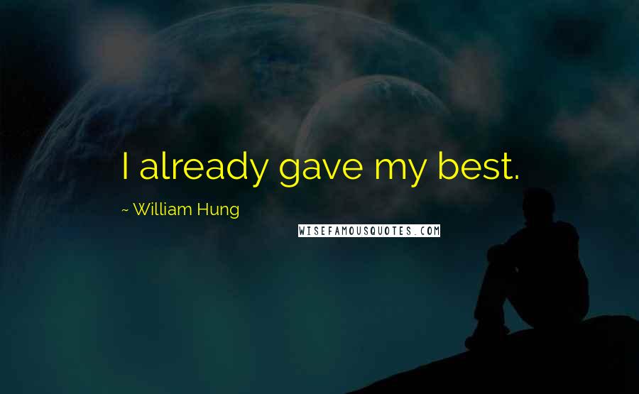 William Hung Quotes: I already gave my best.