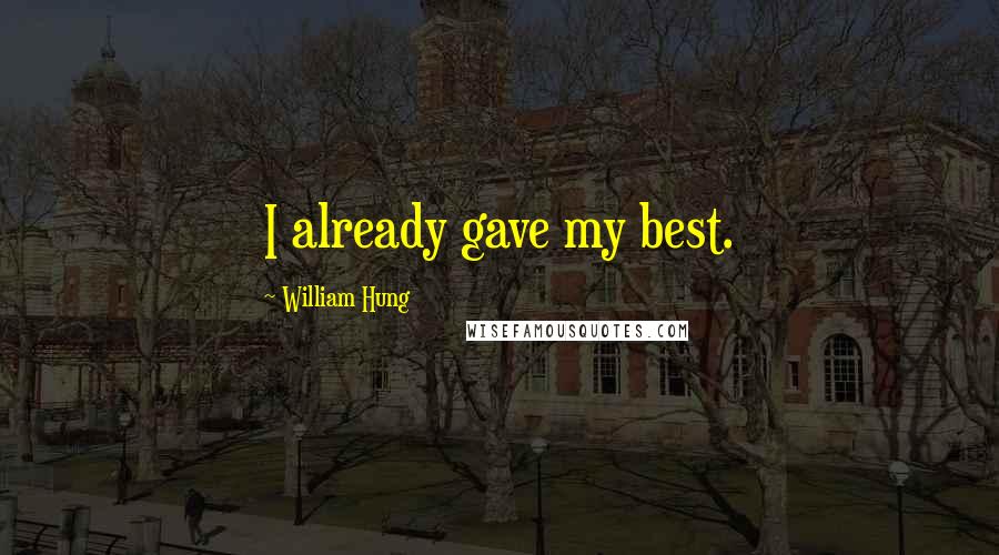 William Hung Quotes: I already gave my best.