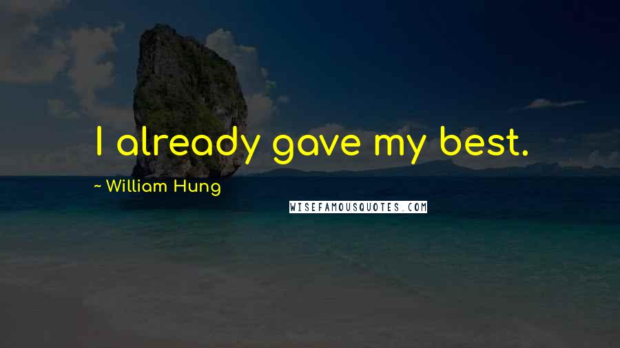 William Hung Quotes: I already gave my best.