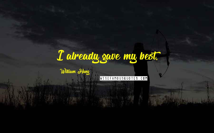 William Hung Quotes: I already gave my best.