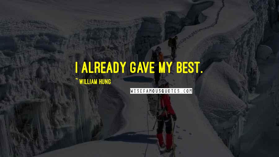 William Hung Quotes: I already gave my best.
