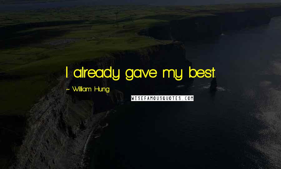 William Hung Quotes: I already gave my best.