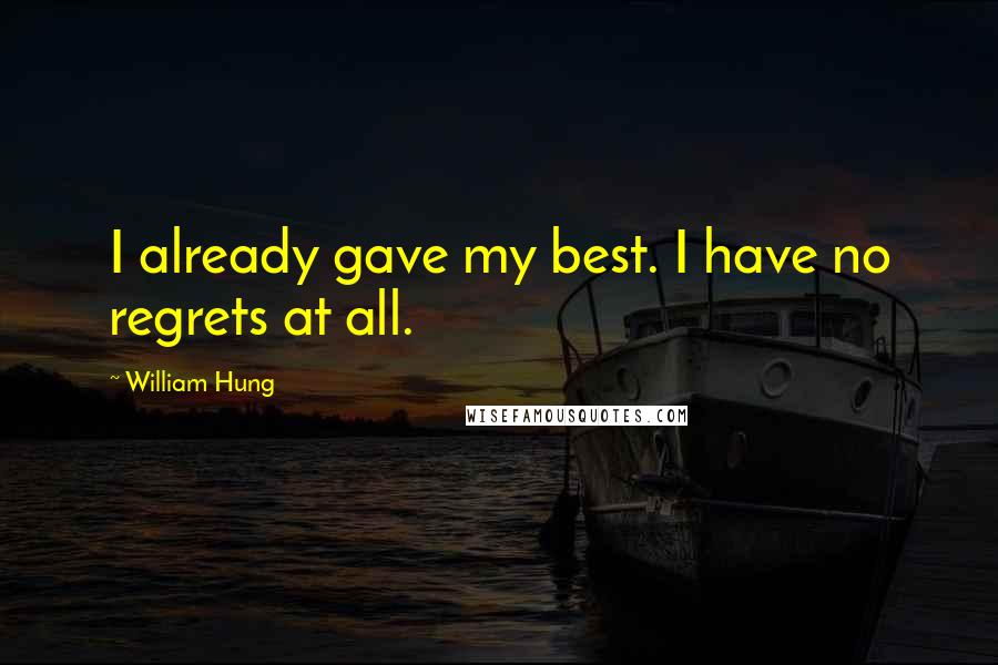 William Hung Quotes: I already gave my best. I have no regrets at all.