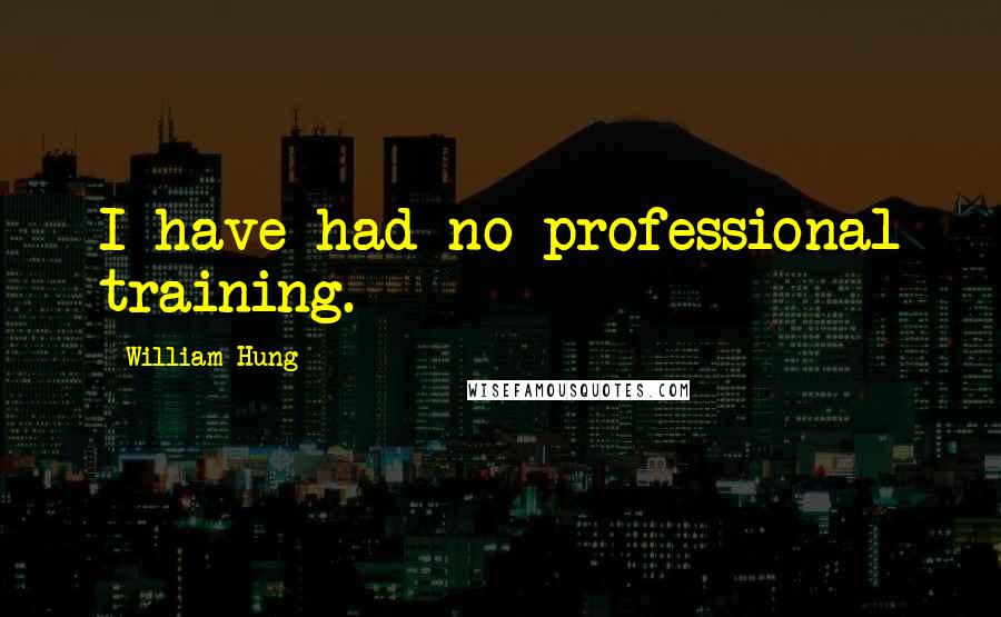 William Hung Quotes: I have had no professional training.