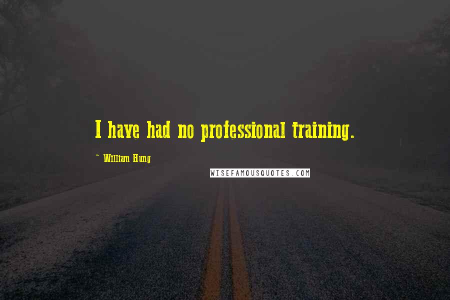 William Hung Quotes: I have had no professional training.