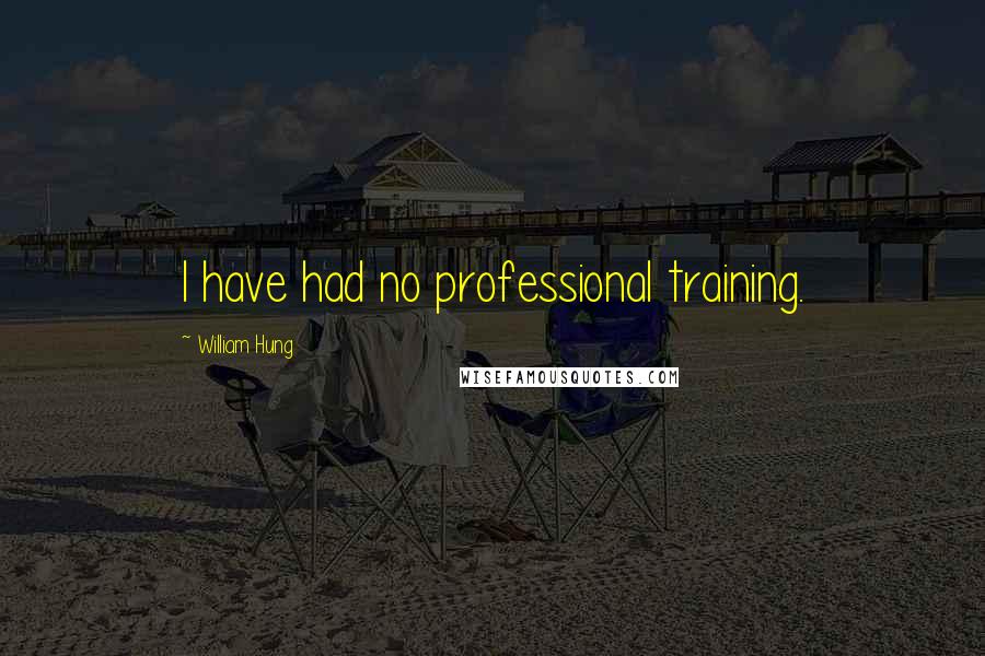 William Hung Quotes: I have had no professional training.