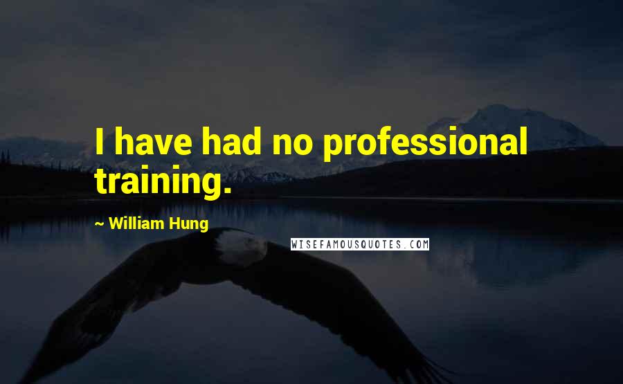 William Hung Quotes: I have had no professional training.