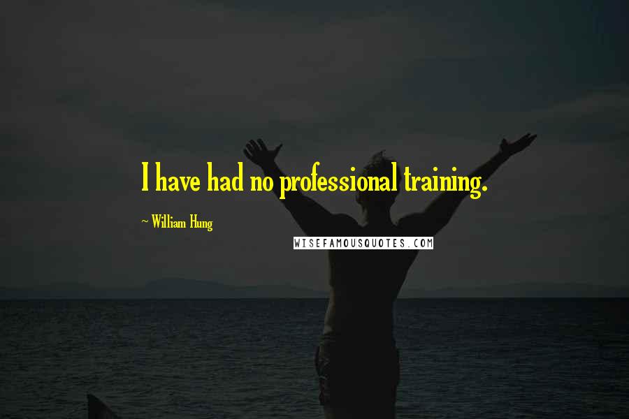 William Hung Quotes: I have had no professional training.