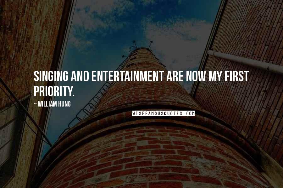 William Hung Quotes: Singing and entertainment are now my first priority.