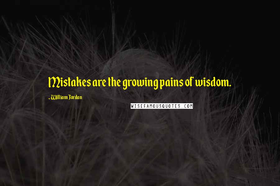 William Jordan Quotes: Mistakes are the growing pains of wisdom.