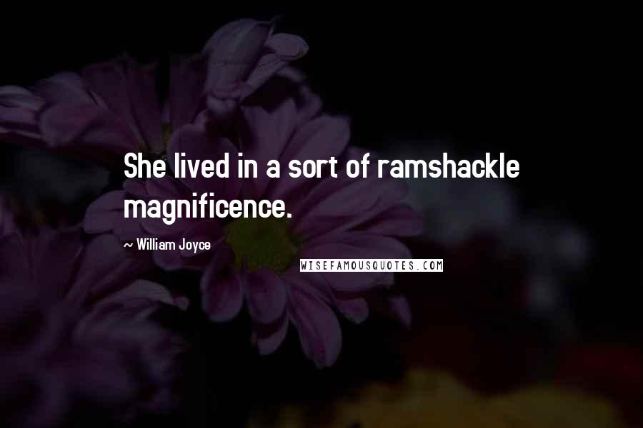 William Joyce Quotes: She lived in a sort of ramshackle magnificence.