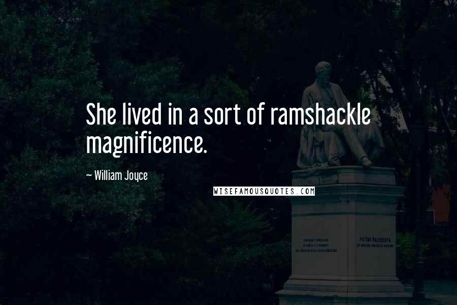 William Joyce Quotes: She lived in a sort of ramshackle magnificence.