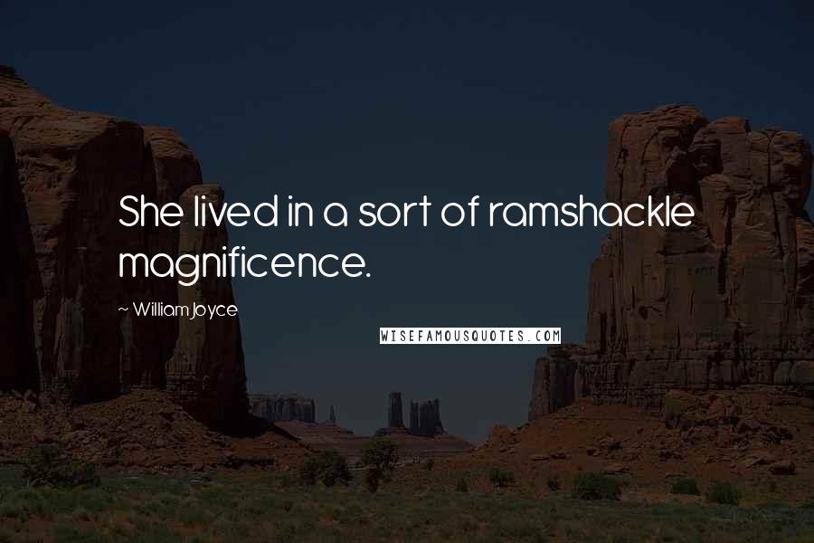 William Joyce Quotes: She lived in a sort of ramshackle magnificence.