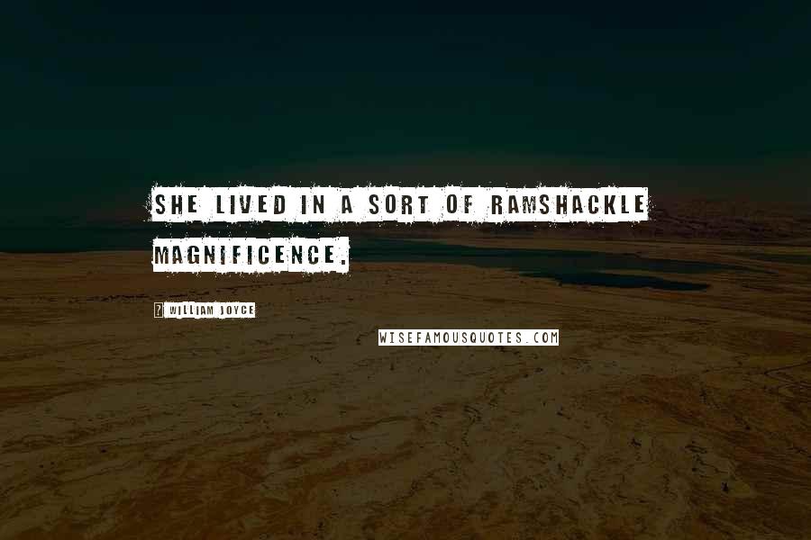 William Joyce Quotes: She lived in a sort of ramshackle magnificence.