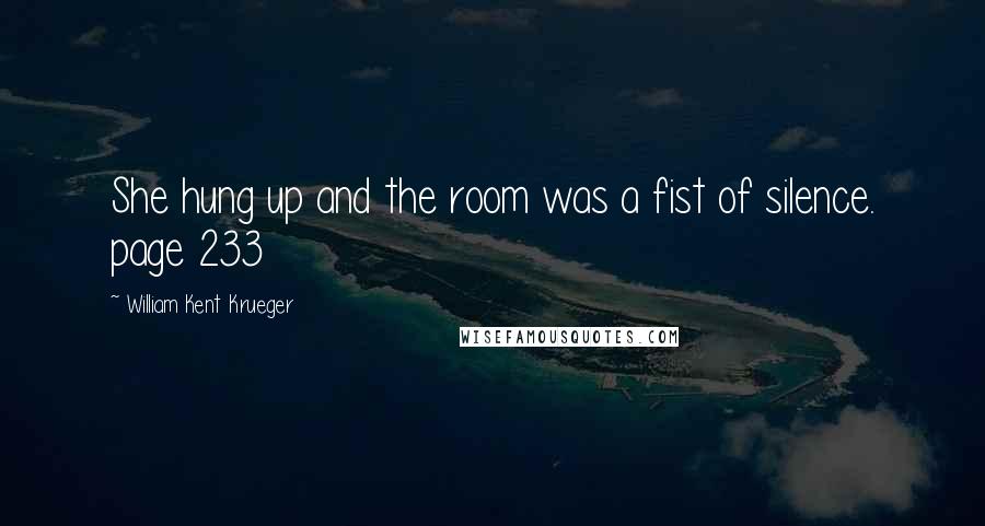 William Kent Krueger Quotes: She hung up and the room was a fist of silence. page 233