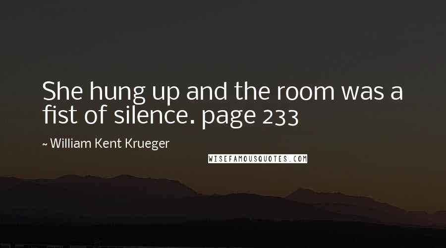 William Kent Krueger Quotes: She hung up and the room was a fist of silence. page 233